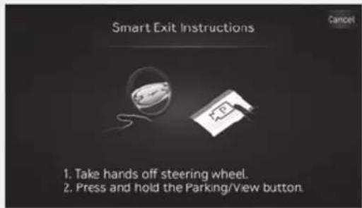Smart Exit Instructions 1. Take hands off steering wheel. 2. Press and hold the Parking/View button.