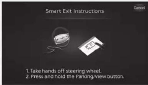 Smart Exit Instructions 1. Take hands off steering wheel. 2. Press and hold the Parking/View button.