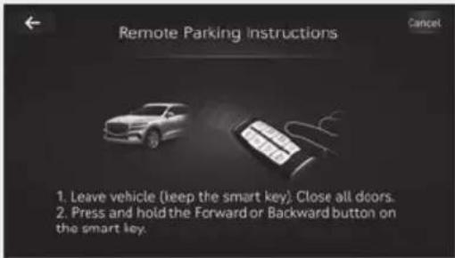 Remote Parking Instructions Cancel 1. Leave vehicle (keep the smart key). Close all doors. 2. Press and hold the Forward or Backward button on the smart key.