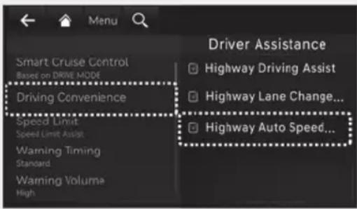 Smart Cruise Control Based on DRIVE MODE Driving Convenience Speed Limit Speed Limit Assist Warning Timing Standard Warning Volume High Driver Assistance Highway Driving Assist Highway Lane Change... Highway Auto Speed...