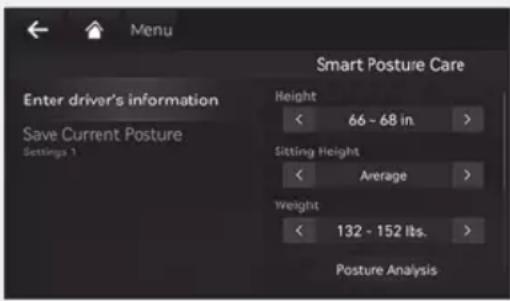 Menu Smart Posture Care Enter driver's information Save Current Posture Settings 1 Height 66 - 68 in. > Sitting Height Average > Weight 132 - 152 lbs. > Posture Analysis