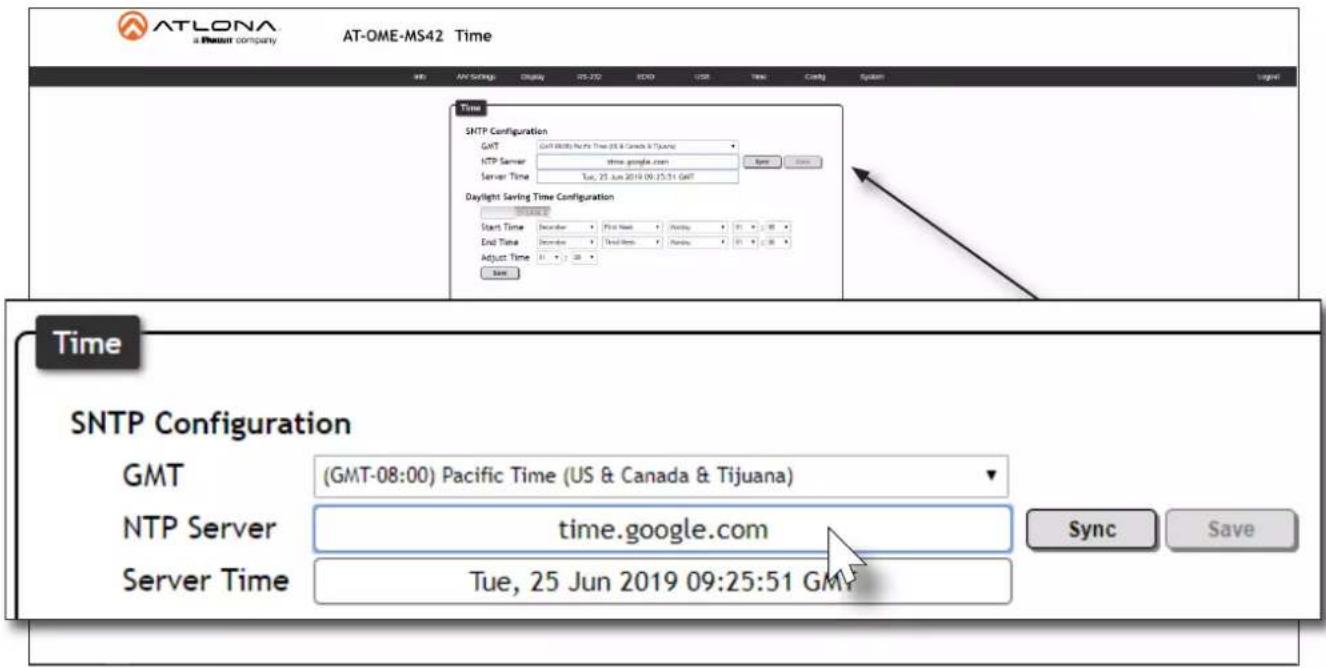 ATLONA a Planet company AT-OME-MS42 Time GMT AT Settings Display 01:27:22 JCD9 USB Time Config System Time SNTP Configuration GMT GMT (GMT) Next Time (US & Canada & Tijuana) HTTP Server time.google.com Server Time Tue, 25 Jun 2019 09:25:51 GMT Daylight Saving Time Configuration Start Time December First Month Monday 31 11:30 End Time December Third Month Friday 31 11:30 Adjust Time 11 11:30 Save Time SNTP Configuration GMT (GMT-08:00) Pacific Time (US & Canada & Tijuana) NTP Server time.google.com Server Time Tue, 25 Jun 2019 09:25:51 GMT Sync Save