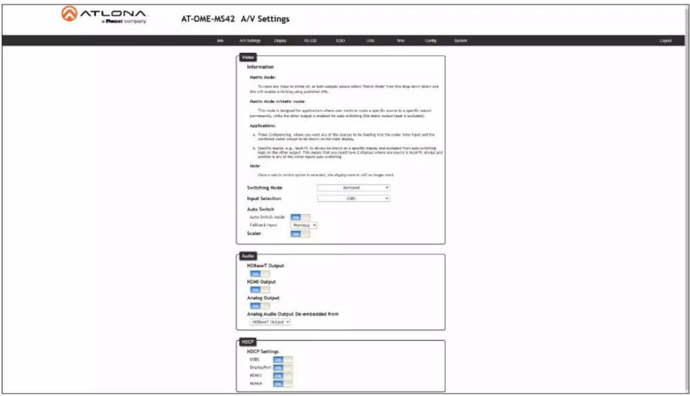 ATLONA a Resort company AT-OME-MS42 A/V Settings Video Information Matrix Mode: To mode any input to either of, as both outputs please select 'Matrix Mode' from the drop-down below and this will enable switching using published offers. Matrix Mode w/static mode: This mode is designed for applications where user needs to make a specific source to a specific output permanently, while the other output is enabled for auto switching (the static muted input is excluded). Applications: a. Video Confronting, where you want any of the sources to be floating into the color label Input and the combined coded output to be shown on the main display. b. Specific sources, e.g., local PC to always be shown on a specific display and excluded from auto switching logic on the other output. This means that you could turn 2 displays where one starts to local PC, always and another is any of the wind inputs auto switching. Note: Once or twice switch option is selected, the expiry control will no longer work. Switching Mode Memprised Input Selection USRC Auto Switch Auto Switch mode None Fallback Input Previous Scaler Audio HDBaseT Output None HDMI Output None Analog Output None Analog Audio Output De-embedded from HDBaseT Output HDCP HDCP Settings USRC Chg DisplayPort USRC HDMI3 USRC HDMI4 Chg