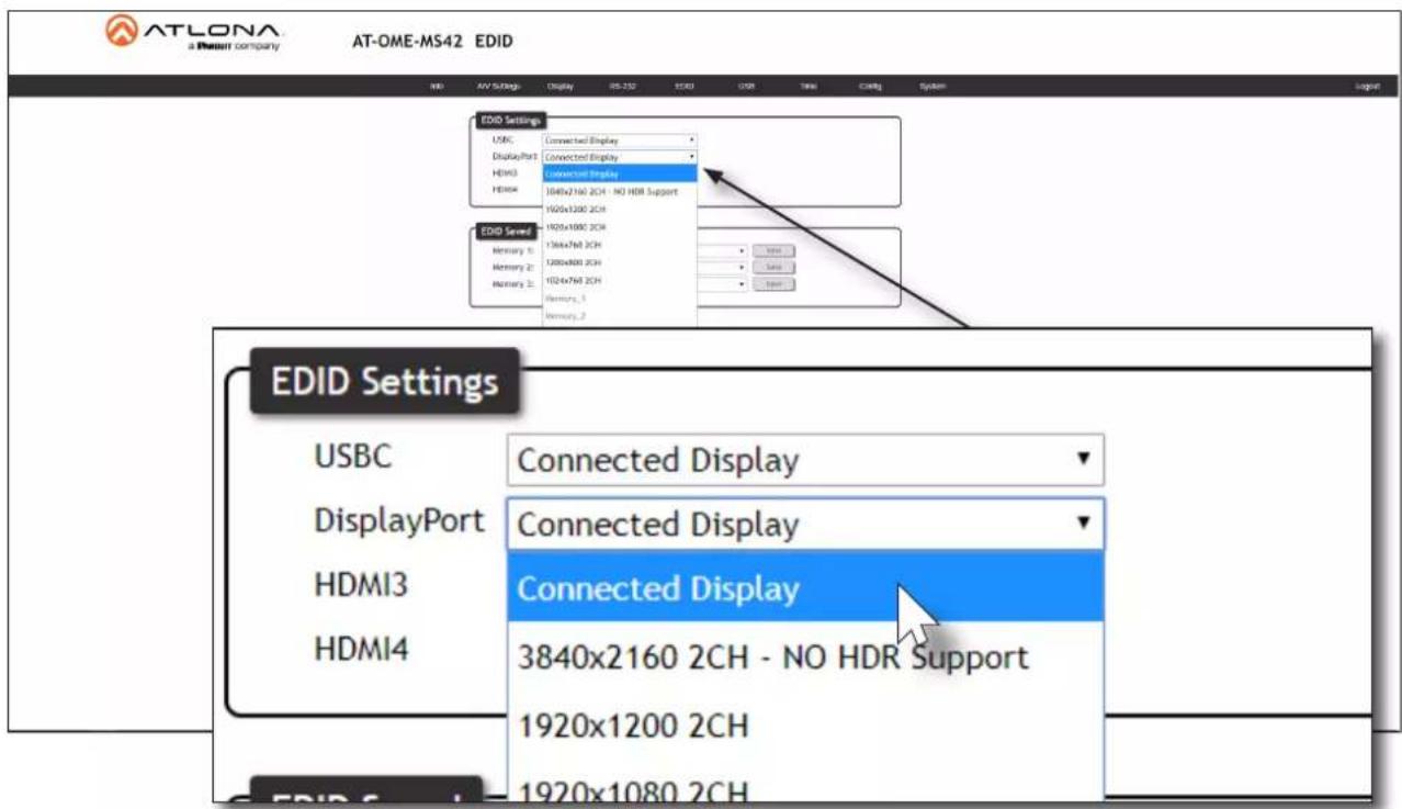 ATLONA a Planet company AT-OME-MS42 EDID WILL AVV Settings Display RS-250 EDD UDR Time Coding System Support EDID Settings USBC Connected Display DisplayPort Connected Display HDMI3 Connected Display HDMI4 1640x140 2CH - NO HDR Support 1640x140 2CH 1640x140 2CH 1640x140 2CH 1640x140 2CH 1640x140 2CH 1640x140 2CH EDID Saved Memory 1: Memory 2: Memory 3: Memory 4: Memory 5: Memory 6: Memory 7: Memory 8: Memory 9: Memory 10: Memory 11: Memory 12: Memory 13: Memory 14: Memory 15: Memory 16: Memory 17: Memory 18: Memory 19: Memory 20: Memory 21: Memory 22: Memory 23: Memory 24: Memory 25: Memory 26: Memory 27: Memory 28: Memory 29: Memory 30: Memory 31: Memory 32: Memory 33: Memory 34: Memory 35: Memory 36: Memory 37: Memory 38: Memory 39: Memory 40: Memory 41: Memory 42: Memory 43: Memory 44: Memory 45: Memory 46: Memory 47: Memory 48: Memory 49: Memory 50: Memory 51: Memory 52: Memory 53: Memory 54: Memory 55: Memory 56: Memory 57: Memory 58: Memory 59: Memory 60: Memory 61: Memory 62: Memory 63: Memory 64: Memory 65: Memory 66: Memory 67: Memory 68: Memory 69: Memory 70: Memory 71: Memory 72: Memory 73: Memory 74: Memory 75: Memory 76: Memory 77: Memory 78: Memory 79: Memory 80: Memory 81: Memory 82: Memory 83: Memory 84: Memory 85: Memory 86: Memory 87: Memory 88: Memory 89: Memory 90: Memory 91: Memory 92: Memory 93: Memory 94: Memory 95: Memory 96: Memory 97: Memory 98: Memory 99: Memory 100: Memory EDID Settings USBC Connected Display DisplayPort Connected Display HDMI3 Connected Display HDMI4 3840x2160 2CH - NO HDR Support 1920x1200 2CH 1920x1080 2CH