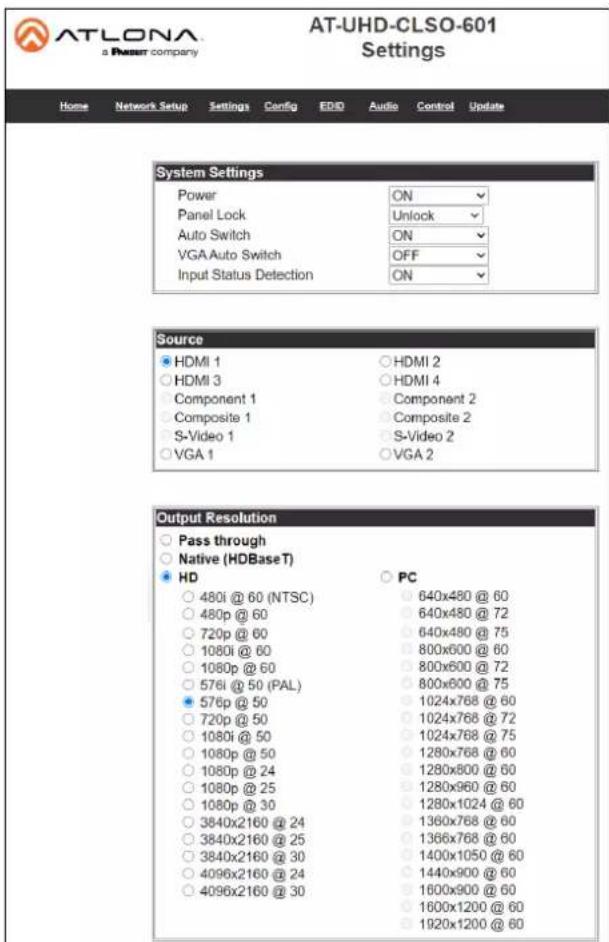 AT-LONA a PMSRT company AT-UHD-CLSO-601 Settings Home Network Setup Settings Config EDD Audio Control Update System Settings Power ON Panel Lock Unlock Auto Switch ON VGA Auto Switch OFF Input Status Detection ON Source HDMI 1 HDMI 2 HDMI 3 HDMI 4 Component 1 Component 2 Composite 1 Composite 2 S-Video 1 S-Video 2 VGA 1 VGA 2 Output Resolution Pass through Native (HDBaseT) HD PC 480i @ 60 (NTSC) 640x480 @ 60 480p @ 60 640x480 @ 72 720p @ 60 640x480 @ 75 1080i @ 60 800x600 @ 60 1080p @ 60 800x600 @ 72 576i @ 50 (PAL) 800x600 @ 75 576p @ 50 1024x768 @ 60 720p @ 50 1024x768 @ 72 1080i @ 50 1024x768 @ 75 1080p @ 50 1280x768 @ 60 1080p @ 24 1280x800 @ 60 1080p @ 25 1280x960 @ 60 1080p @ 30 1280x1024 @ 60 3840x2160 @ 24 1360x768 @ 60 3840x2160 @ 25 1366x768 @ 60 3840x2160 @ 30 1400x1050 @ 60 4096x2160 @ 24 1440x900 @ 60 4096x2160 @ 30 1600x900 @ 60 1600x1200 @ 60 1920x1200 @ 60