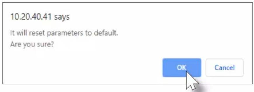 10.20.40.41 says It will reset parameters to default. Are you sure? OK Cancel