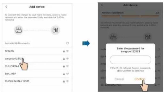 Add device To connect the charger to your home network, select a home network and enter the password (only available for 2.0GHz network) Available Ki-Fi networks 123456 sungrow123123 CHUZHEN-L Ben_MBP ZHOU LIN LIN-L19381 Add device Network retention Enter the password for sungrow123123 If the Wi-Fi network has no password, click Confirm to continue Cancel Confirm