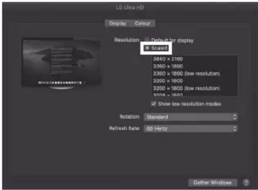 LQ Ultra HD Display Colour Resolution: Default for display Scaled 3840 x 2160 3350 x 1890 3350 x 1890 (low resolution) 3200 x 1800 3200 x 1800 (low resolution) 2010 x 1800 Show low resolution modes Rotation: Standard Refresh Rate: 60 Hertz Gather Windows ?