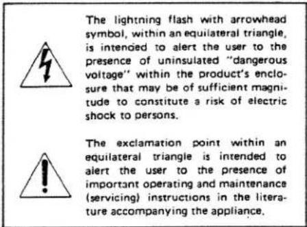 The lightning flash with arrowhead symbol, within an equilateral triangle, is intended to alert the user to the presence of uninsulated "dangerous voltage" within the product's enclo- sure that may be of sufficient magni- tude to constitute a risk of electric shock to persons. The exclamation point within an equilateral triangle is intended to alert the user to the presence of important operating and maintenance (servicing) instructions in the litera- ture accompanying the appliance.