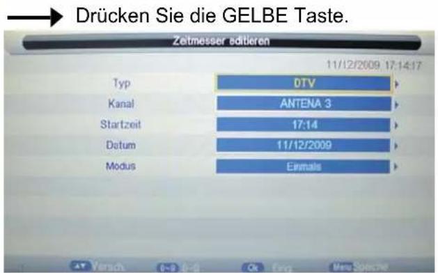 Drücken Sie die GELBE Taste. Zeitmesser editieren Typ DTV Kanal ANTENA 3 Startzeit 17:14 Datum 11/12/2009 Modus Einmals