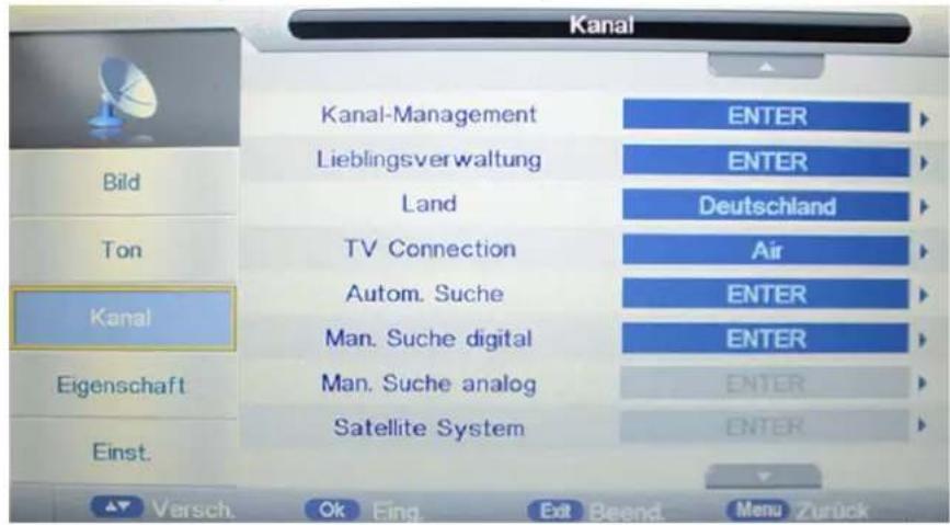 Kanal Bild Ton Kanal Eigenschaft Einst. Kanal-Management Lieblingsverwaltung Land TV Connection Autom. Suche Man. Suche digital Man. Suche analog Satellite System ENTER ENTER Deutschland Air ENTER ENTER ENTER ENTER Versch. Ok Eing. Exit Beend. Menu Zurück