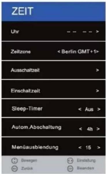 ZEIT Uhr Zeitzone < Berlin GMT+1> Ausschaltzeit > Einschaltzeit > Sleep-Timer < Aus > Autom Abschaltung < 4h > Menüausblendung < 15 > Bewegen Einstellung Zurück Beanden