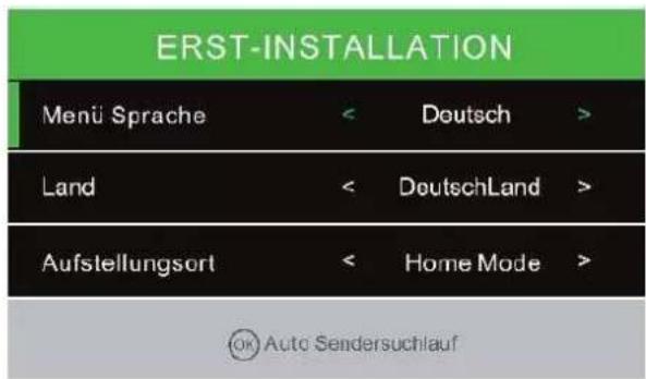 ERST-INSTALLATION Menü Sprache < Deutsch > Land < DeutschLand > Aufstellungsort < Home Mode > © Auto Sendersuchlauf
