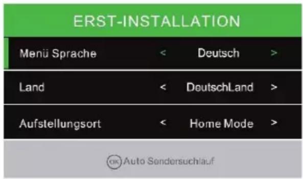ERST-INSTALLATION Menü Sprache < Deutsch > Land < DeutschLand > Aufstellungsort < Home Mode > © Auto Sendersuchlauf
