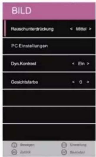 BILD Rauschunterdrückung < Mittal > PC Einstellungen Dyn.Kontrast < Ein > Gesichtsfarbe < 0 > Bewegen Zurück Einwaltung Beindert