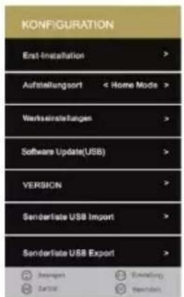 KONFIGURATION Erst Installation > Aufstellungsort < Home Mode > Verkaerstellungen > Software Update(USB) > VERSION > Senderlate USB Import > Senderlate USB Export >