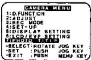 CAMERA MENU 1:D.FUNCTION 2:ADJUST 3:REC MODE 4:SET-UP 5:DISPLAY SETTING 6:LCD/EVF SETTING TAPPROD TITLE •SELECT:ROTATE JOG KEY •SET:PUSH JOG KEY •EXIT:PUSH MENU KEY
