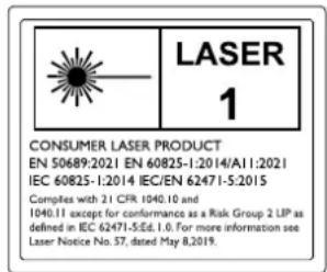 LASER 1 CONSUMER LASER PRODUCT EN 50689:2021 EN 60825-1:2014/A11:2021 IEC 60825-1:2014 IEC/EN 62471-5:2015 Complex with 21 CFR 1040.10 and 1040.11 except for conformance as a Risk Group 2 LIP as defined in IEC 62471-5:E6.1.0. For more information see Laser Notice No. 57, dated May 8,2019.