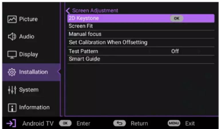 Screen Adjustment 2D Keystone OK Screen Fit Manual focus Set Calibration When Offsetting Test Pattern Off Smart Guide Installation System Information Android TV OK Enter Return MENU Exit
