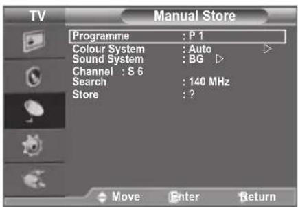 TV Manual Store Programme : P 1 Colour System : Auto Sound System : BG Channel : S 6 Search : 140 MHz Store : ? Move Enter Return