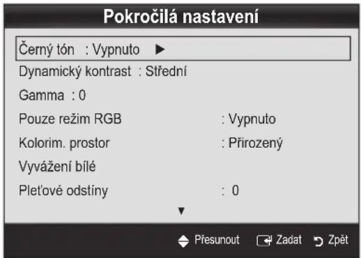 Pokročilá nastavení Černý tón : Vypnuto ▶ Dynamický kontrast : Střední Gamma : 0 Pouze režim RGB : Vypnuto Kolorim. prostor : Přirozený Vyvážení bílé Plet'ové odstíny : 0 Přesunout Zadat Zpět