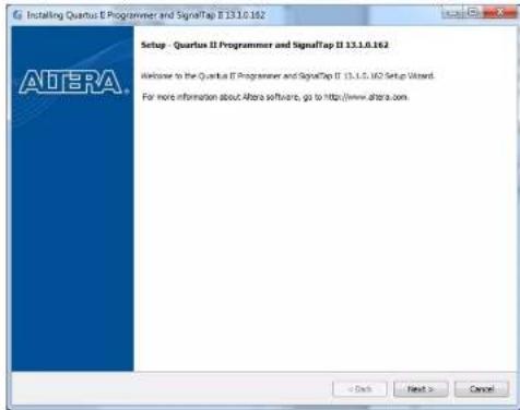 Gj Installing Quartus II Programmer and SignalTap II 13.1.0.162 Setup - Quartus II Programmer and SignalTap II 13.1.0.162 Welcome to the Quartus II Programmer and SignalTap II 13.1.0.162 Setup Wizard. For more information about Altora software, go to https://www.altora.com. < Back Next > Cancel