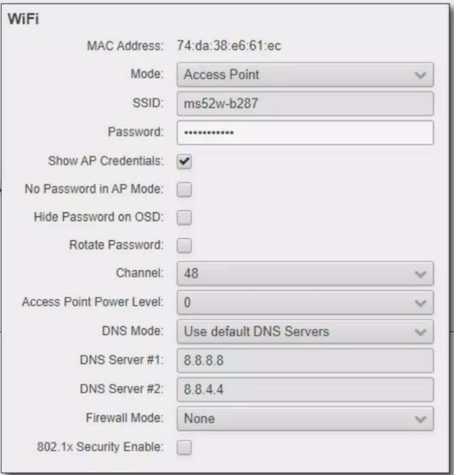 WiFi MAC Address: 74:da:38:e6:61:ec Mode: Access Point SSID: ms52w-b287 Password: ******** Show AP Credentials: No Password in AP Mode: Hide Password on OSD: Rotate Password: Channel: 48 Access Point Power Level: 0 DNS Mode: Use default DNS Servers DNS Server #1: 8.8.8.8 DNS Server #2: 8.8.4.4 Firewall Mode: None 802.1x Security Enable: