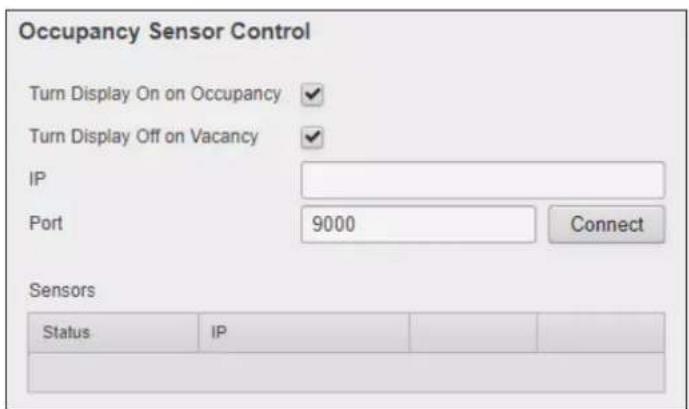 Occupancy Sensor Control Turn Display On on Occupancy ✓ Turn Display Off on Vacancy ✓ IP Port 9000 Connect Sensors Status IP