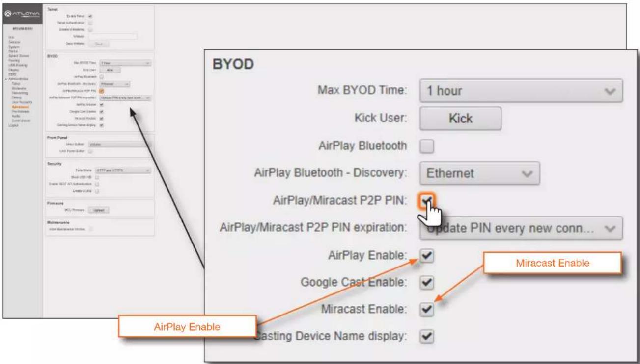 ATLONA BYOD Max BYOD Time: 1 hour Kick User: Kick AirPlay Bluetooth AirPlay Bluetooth - Discovery: Ethernet AirPlay/Miracast P2P PIN: AirPlay/Miracast P2P PIN expiration: Update PIN every new conn... AirPlay Enable: Miracast Enable Google Cast Enable: Miracast Enable: Gasting Device Name display: AirPlay Enable