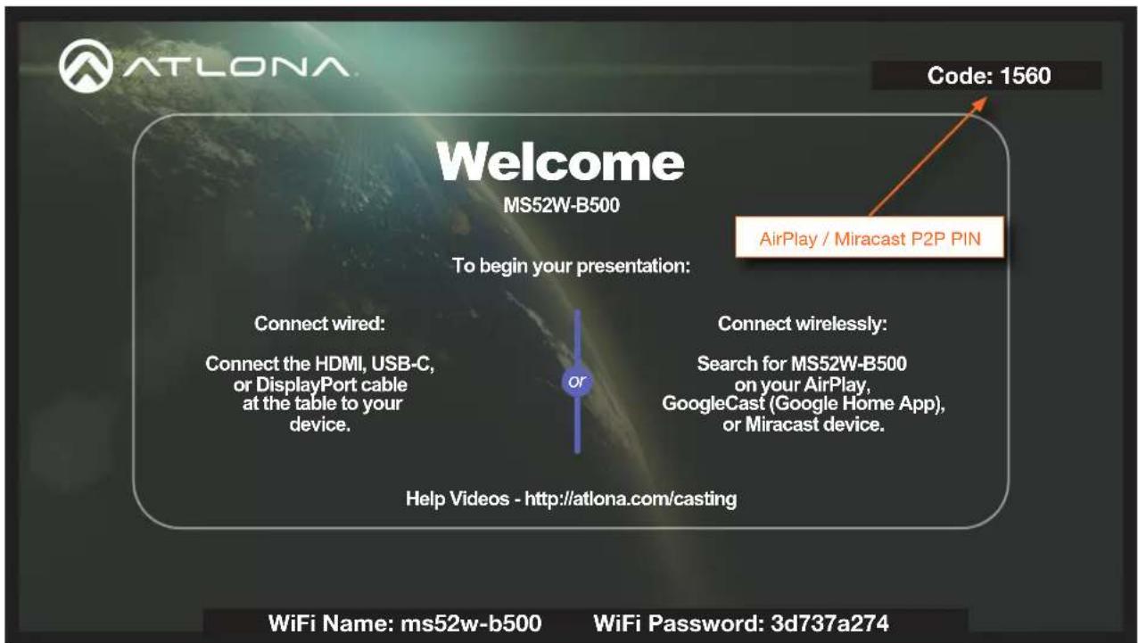 ATLONA Welcome MS52W-B500 To begin your presentation: Connect wired: Connect the HDMI, USB-C, or DisplayPort cable at the table to your device. or Help Videos - http://atlona.com/casting Code: 1560 AirPlay / Miracast P2P PIN Connect wirelessly: Search for MS52W-B500 on your AirPlay, GoogleCast (Google Home App), or Miracast device.