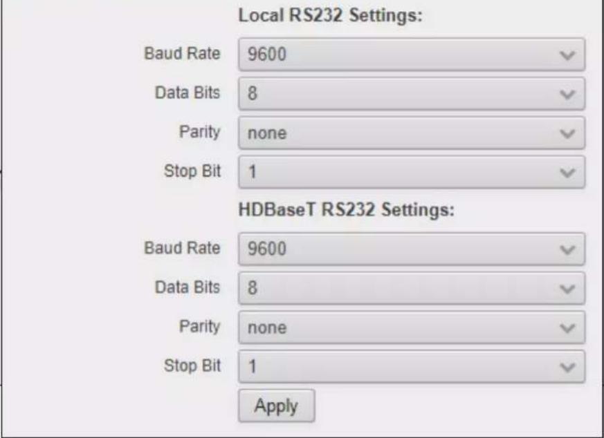 Local RS232 Settings: Baud Rate 9600 Data Bits 8 Parity none Stop Bit 1 HDBaseT RS232 Settings: Baud Rate 9600 Data Bits 8 Parity none Stop Bit 1 Apply