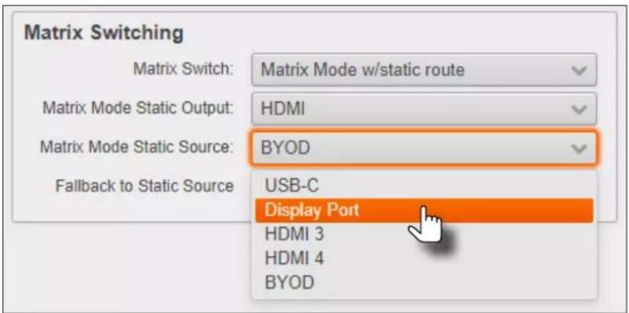 Matrix Switching Matrix Switch: Matrix Mode w/static route Matrix Mode Static Output: HDMI Matrix Mode Static Source: BYOD Fallback to Static Source USB-C Display Port HDMI 3 HDMI 4 BYOD