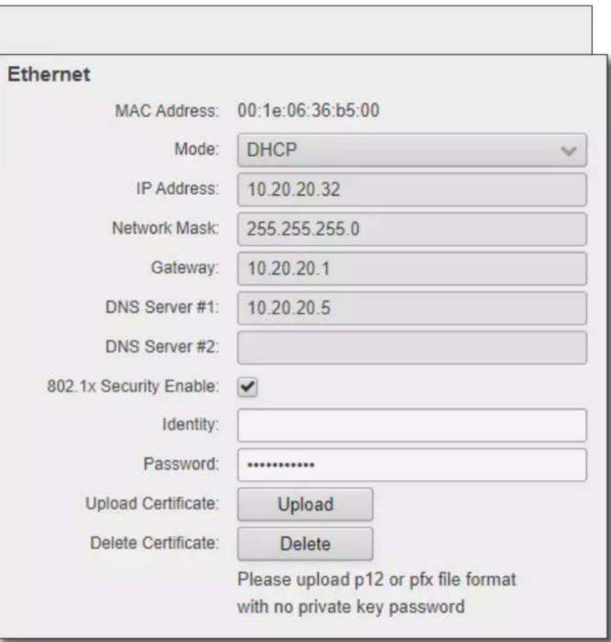 Ethernet MAC Address: 00:1e:06:36:b5:00 Mode: DHCP IP Address: 10.20.20.32 Network Mask: 255.255.255.0 Gateway: 10.20.20.1 DNS Server #1: 10.20.20.5 DNS Server #2: 802.1x Security Enable: ✓ Identity: Password: .......... Upload Certificate: Upload Delete Certificate: Delete Please upload p12 or pfx file format with no private key password