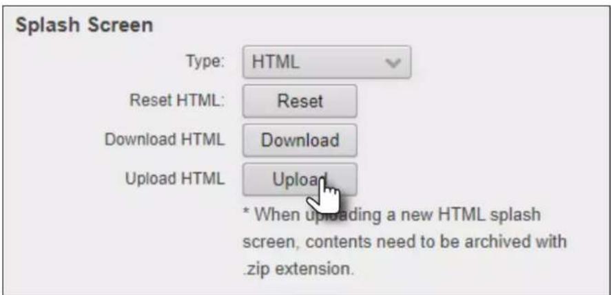 Splash Screen Type: HTML Reset HTML: Reset Download HTML Download Upload HTML Upload * When uploading a new HTML splash screen, contents need to be archived with .zip extension.