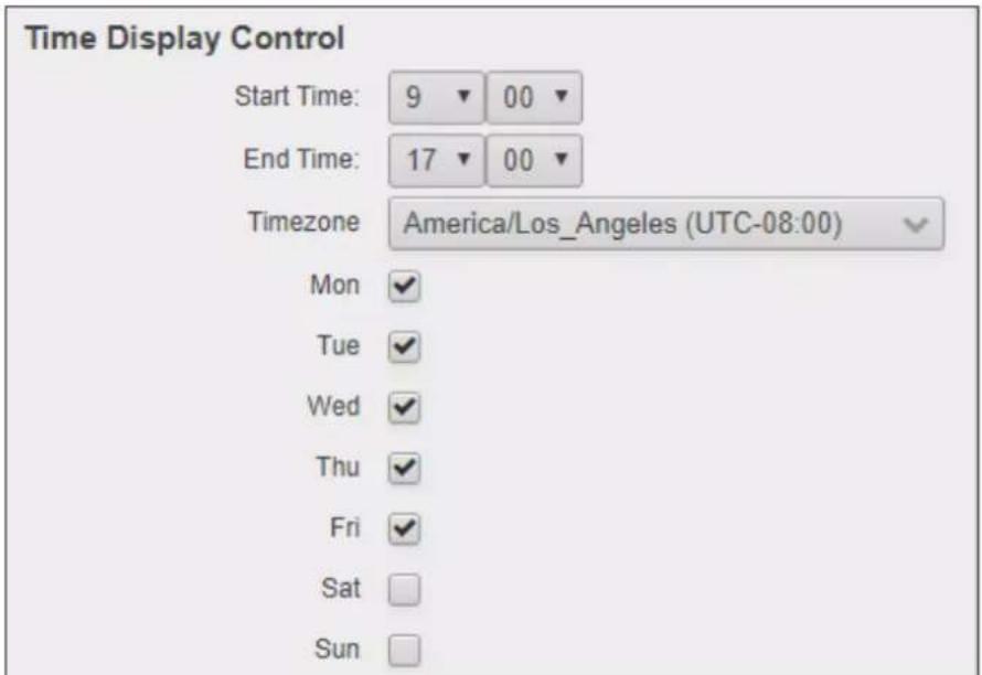 Time Display Control Start Time: 9 00 End Time: 17 00 Timezone America/Los_Angeles (UTC-08:00) Mon ✓ Tue ✓ Wed ✓ Thu ✓ Fri ✓ Sat Sun