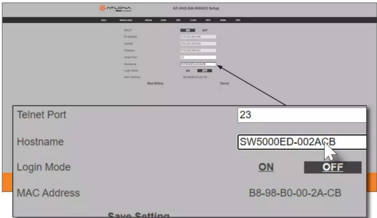 AT-LONA Power company AT-UHD-SW-5000ED Setup Name Network Setup Settings Code END Control HFX Edit None HUST DHCP ON OFF IP Address D18.020.040.696 Subnet 255.255.255.600 Outward D18.020.040.651 Telnet Port 23 Hostname SW5000ED-002ACB Login Mode ON OFF MAC Address B8-98-B0-00-2A-CB New Setting Cancel Telnet Port 23 Hostname SW5000ED-002ACB Login Mode ON OFF MAC Address B8-98-B0-00-2A-CB Save Setting