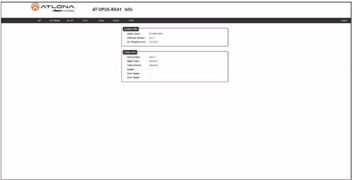 ATLONA a Resour company AT-OPUS-RX41 Info INFO AV Settings ISO-232 ESD Design Systems HSTT System Info Model Name: AT-OPUS-XX41 Software Version: 0.4.3 On-Time(6-hms): 0-0:33:11 Video Info Active Input:.Input 1 Signal Type: Unknown Video Format: Unknown Aspect: - Color Space: - Color Depth: -