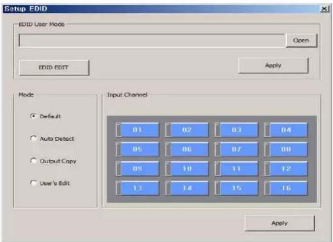 Setup EDID EDID User Mode Open EDID EDIT Apply Mode Default Auto Detect Output Copy User's Edit Input Channel 01 02 03 04 05 06 07 08 09 10 11 12 13 14 15 16 Apply