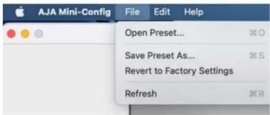 AJA Mini-Config File Edit Help Open Preset... %O Save Preset As... %S Revert to Factory Settings Refresh %R