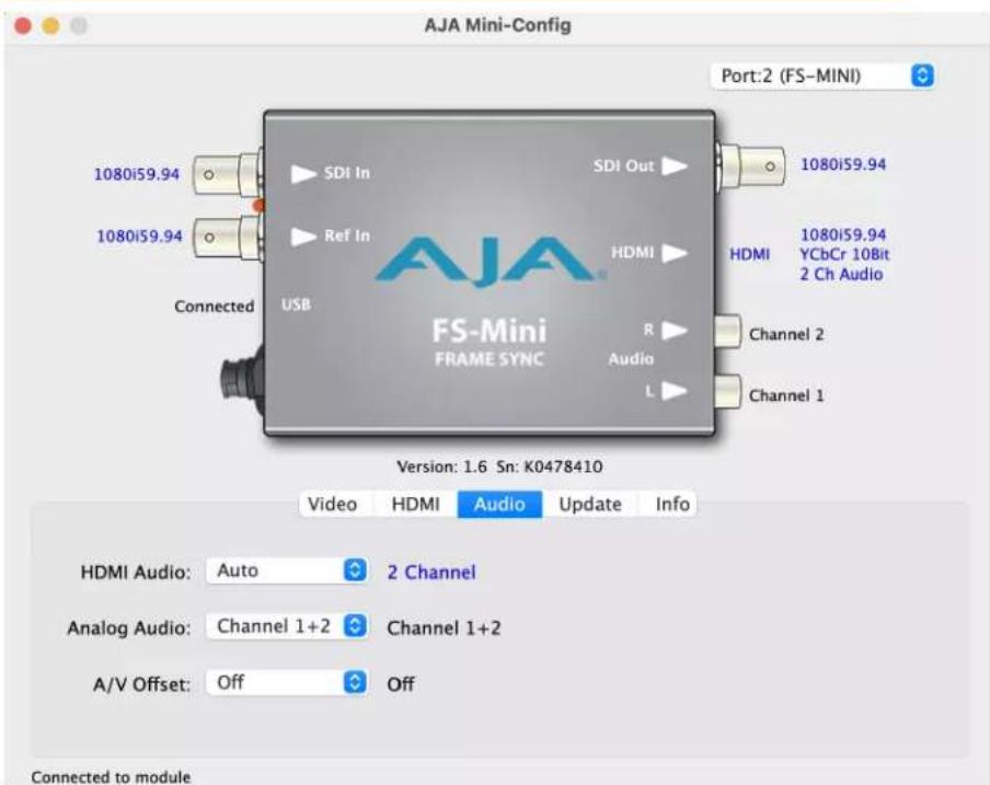 AJA Mini-Config Port:2 (FS-MINI) 1080i59.94 1080i59.94 Ref In Connected USB SDI In SDI Out HDMI HDMI 1080i59.94 YCbCr 10Bit 2 Ch Audio R Audio L Channel 2 Channel 1 VS-Mini FRAME SYNC Version: 1.6 Sn: K0478410 Video HDMI Audio Update Info HDMI Audio: Auto 2 Channel Analog Audio: Channel 1+2 Channel 1+2 A/V Offset: Off Off Connected to module