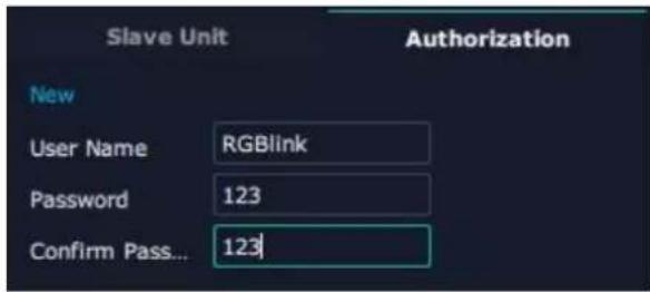 Slave Unit Authorization New User Name RGBlink Password 123 Confirm Pass... 123