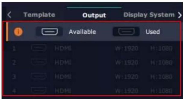 Template Output Display System Available Used 1 HDMI W: 1920 H: 1080 2 HDMI W: 1920 H: 1080 3 HDMI W: 1920 H: 1080 4 HDMI W: 1920 H: 1080