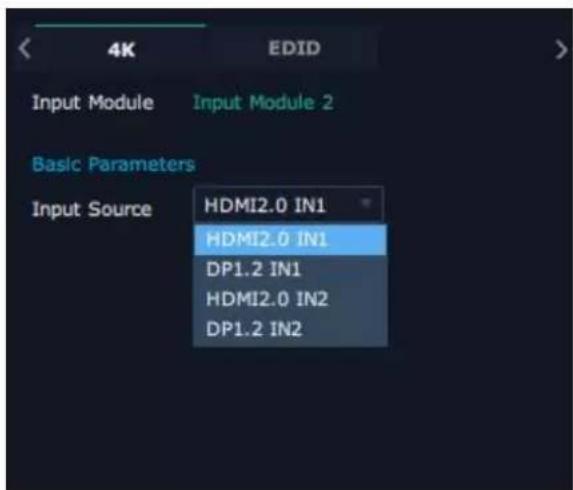 4K EDID Input Module Input Module 2 Basic Parameters Input Source HDMI2.0 IN1 HDMI2.0 IN1 DP1.2 IN1 HDMI2.0 IN2 DP1.2 IN2