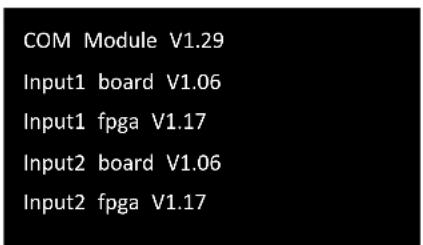 COM Module V1.29 Input1 board V1.06 Input1 fpga V1.17 Input2 board V1.06 Input2 fpga V1.17