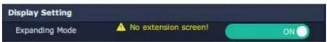 Display Setting Expanding Mode No extension screen! ON