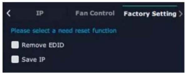 IP Fan Control Factory Setting > Please select a need reset function Remove EDID Save IP