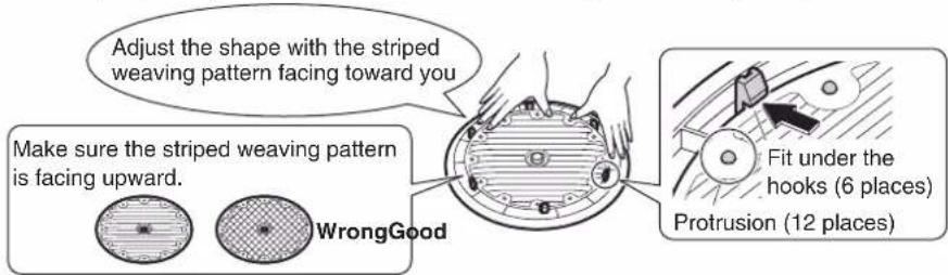 Adjust the shape with the striped weaving pattern facing toward you Make sure the striped weaving pattern is facing upward. WrongGood Fit under the hooks (6 places) Protrusion (12 places)