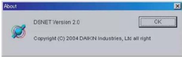 About DSNET Version 2.0 Copyright (C) 2004 DAIKIN Industries, Ltd all right