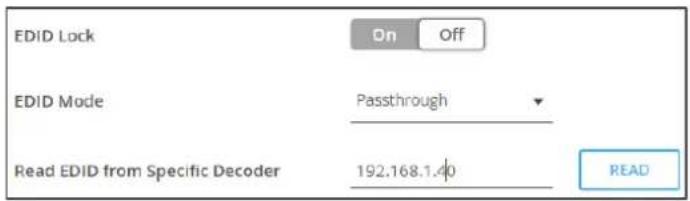 EDID Lock On Off EDID Mode Passthrough Read EDID from Specific Decoder 192.168.1.40 READ