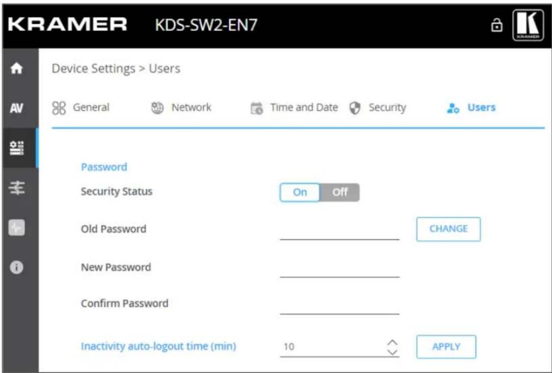KRAMER KDS-SW2-EN7 Device Settings > Users General Network Time and Date Security Users Password Security Status On Off Old Password CHANGE New Password Confirm Password Inactivity auto-logout time (min) 10 APPLY